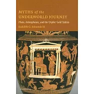 Myths of the Underworld Journey in Plato, Aristophanes, and the ”Orphic” Gold Tablets