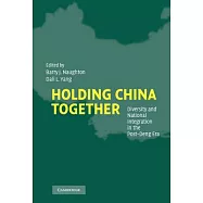 Holding China Together: Diversity and National Integration in the Post-Deng Era