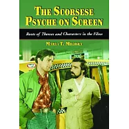 Scorsese Psyche on Screen: Roots of Themes and Characters in the Films
