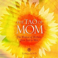 The Tao of Mom: The Wisdom of Mothers from East to West