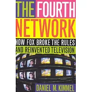 The Fourth Network: How Fox Broke the Rules and Reinvented Television
