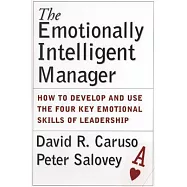 The Emotionally Intelligent Manager: How to Develop and Use the Four Key Emotional Skills of Leadership