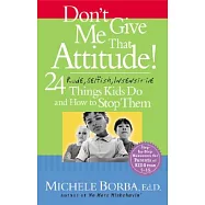 Don&rsquo;t Give Me That Attitude!: 24 Rude, Selfish, Insensitive Things Kids Do and How to Stop Them