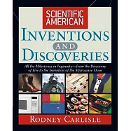 Scientific American Inventions and Discoveries: All the Milestones in Ingenuity-From the Discovery of Fire to the Invention of t