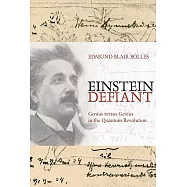 Einstein Defiant: Genius Versus Genius in the Quantum Revolution