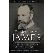 William James and a Science of Religions: Reexperiencing "The Varieties of Religious Experience"
