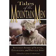 Tales of the Mountain Men: Seventeen Stories of Survival, Exploration, and Outdoor Craft