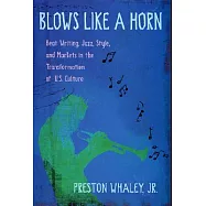 Blows Like a Horn: Beat Writing, Jazz, Style, and Markets in the Transformation of U.S. Culture