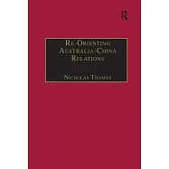 Re-Orienting Australia-China Relations: 1972 To the Present