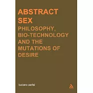 Abstract Sex: Philosophy, Biotechnology and the Mutations of Desire
