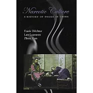 Narcotic Culture: A History of Drugs in China