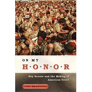 On My Honor: Boy Scouts and the Making of American Youth