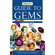 Guide to Gems: Illustrated Guide to the Identification, Properties and Use of Gemstones