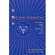 The New Hermetics: 21st Century Magick for Illumination and Power