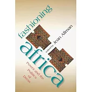 Fashioning Africa: Power and the Politics of Dress