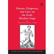 Disease, Diagnosis, and Cure on the Early Modern Stage