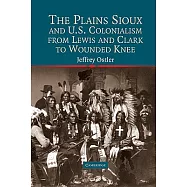 The Plains Sioux and U.S. Colonialism from Lewis and Clark to Wounded Knee