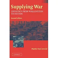 Supplying War: Logistics from Wallenstein to Patton