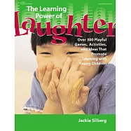The Learning Power of Laughter: Over 300 Playful Games and Activities That Promote Learning With Young Children