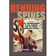 Bending Spines: The Propagandas of Nazi Germany and the German Democratic Republic