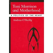 Toni Morrison and Motherhood: A Politics of the Heart