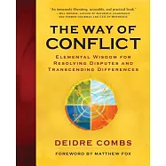 The Way of Conflict: Elemental Wisdom for Resolving Disputes and Transcending Differences