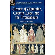 Eleanor of Aquitaine, Courtly Love, and the Troubadours