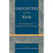 Daughters of the Bear: An Anthology of Korean Women&rsquo;s Stories