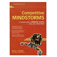 Competitive Mindstorms:A Complete Guide to Robotic Sumo Using Lego Mindstorms