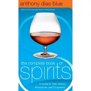 The Complete Book of Spirits: A Guide to Their History, Production, and Enjoyment