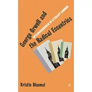 George Orwell and the Radical Eccentrics: Intermodernism in Literary London