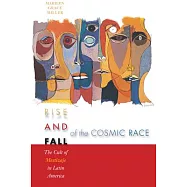 Rise and Fall of the Cosmic Race: The Cult of Mestizaje in Latin America