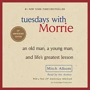 Tuesdays with Morrie: An Old Man, a Young Man, and Life&rsquo;s Greatest Lesson