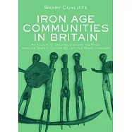 Iron Age Communities in Britain: An Account of England, Scotland and Wales from the Seventh Century BC Until the Roman Conquest