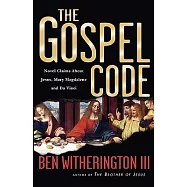 The Gospel Code: Novel Claims About Jesus, Mary Magdalene and Da Vinci