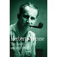 The New Left and the 1960s: Collected Papers of Herbert Marcuse, Volume 3