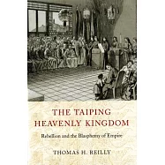 The Taiping Heavenly Kingdom: Rebellion and the Blasphemy of Empire
