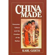 China Made: Consumer Culture and the Creation of the Nation