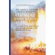 Claiming Your Place at the Fire: Living the Second Half of Your Life on Purpose