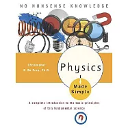 Physics Made Simple: A Complete Introduction to the Basic Principles of This Fundamental Science