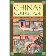 China’s Golden Age: Everyday Life in the Tang Dynasty