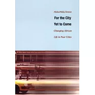 For the City Yet to Come: Changing African Life in Four Cities