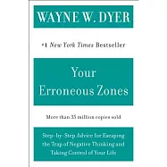 Your Erroneous Zones: Step-By-Step Advice for Escaping the Trap of Negative Thinking and Taking Control of Your Life