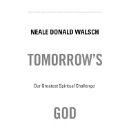 Tomorrow’s God: Our Greatest Spiritual Challenge