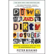 Down and Dirty Pictures: Miramax, Sundance, and the Rise of Independent Film