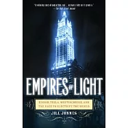 Empires of Light: Edison, Tesla, Westinghouse, and the Race to Electrify the World