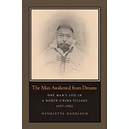 The Man Awakened from Dreams: One Man’s Life in a North China Village, 1857-1942