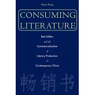 Consuming Literature: Best Sellers And The Commercialization Of Literary Production In Contemporary China