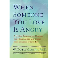 When Someone You Love Is Angry: A 7-Step Program for Dealing with Toxic Anger and Taking Back Control of Your Life