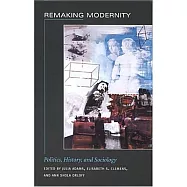 Remaking Modernity: Politics, History, And Sociology